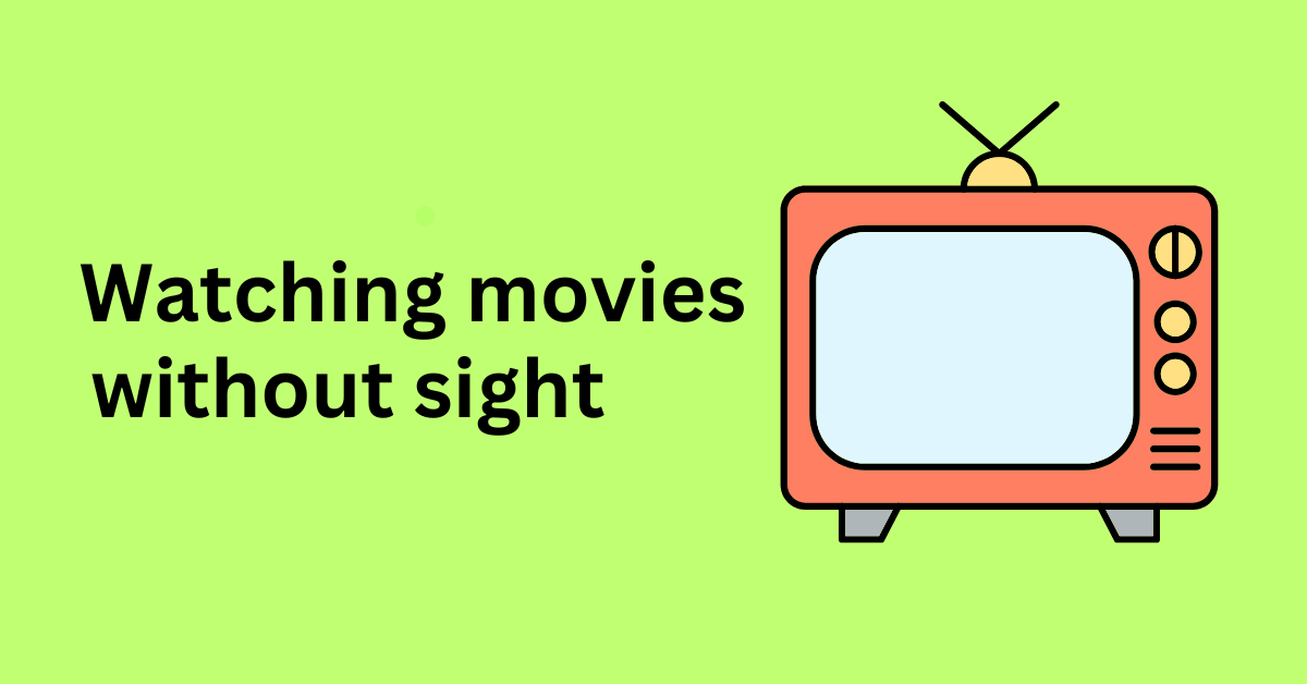 Text appearing as " Watching movies without sight" in a green background.