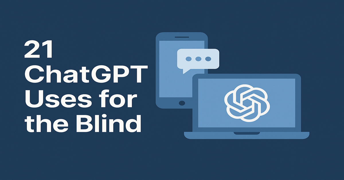 Featured image with the title ‘21 ChatGPT Uses for the Blind’ in bold white text on the left. On the right, minimalist icons of a smartphone, laptop, and ChatGPT logo appear against a dark blue pastel background.