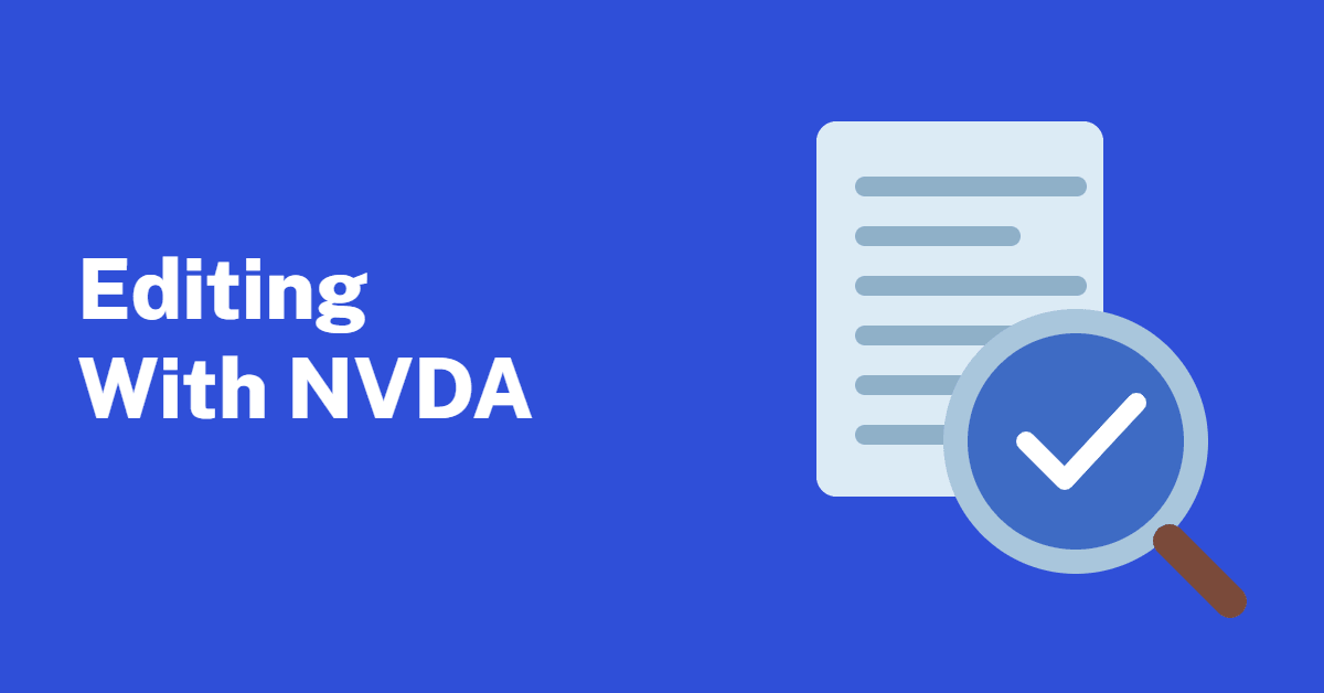 Illustration of a document with lines of text and a magnifying glass with a check mark on a blue background, with the text Editing With NVDA